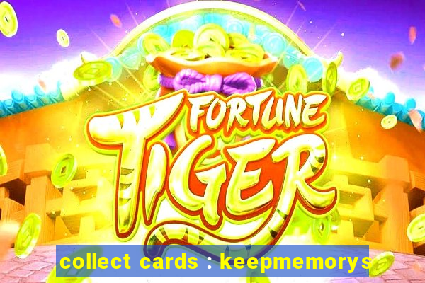 collect cards : keepmemorys